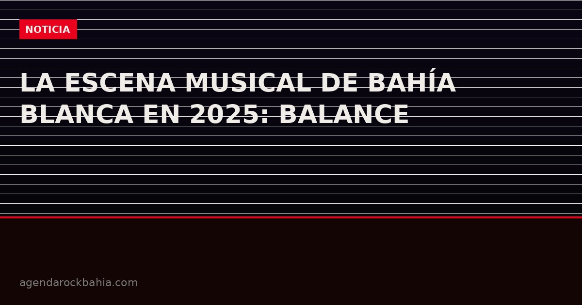 La escena musical de Bahía Blanca en 2025